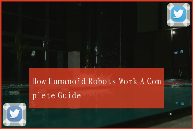 How Humanoid Robots Work A Complete Guide